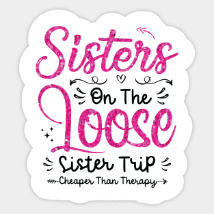 Sisters On The Loose Shirt Sisters Trip 2023 Vacation Lovers Sticker